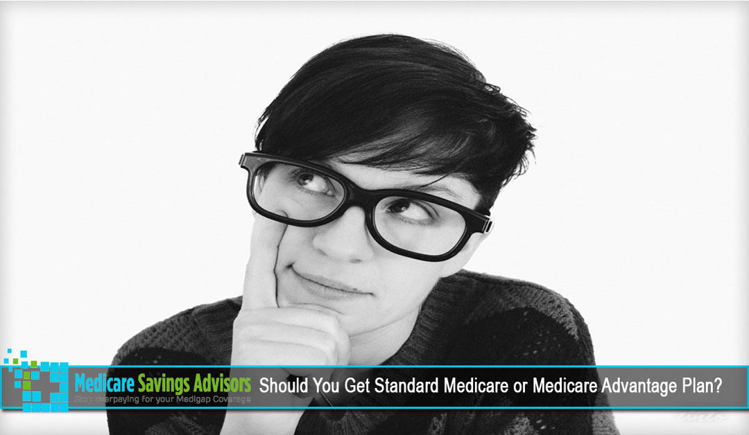 Should You Get Standard Medicare or Medicare Advantage Plan?